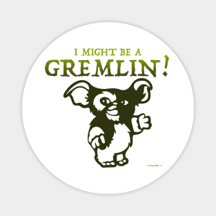 I Might Be a Gremlin - Light Magnet